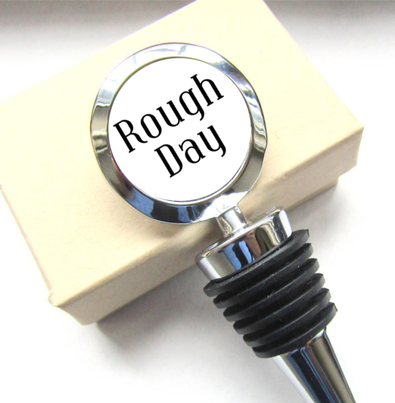 Rough Day Bottle Stopper, Custom Bottle Stopper, Wine Stopper